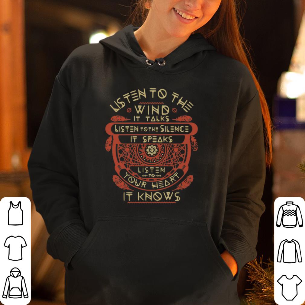 Listen to the wind it talks listen to the silence it speaks shirt 4 - Listen to the wind it talks listen to the silence it speaks shirt