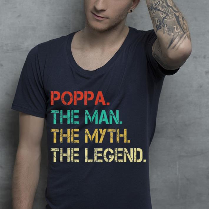 Men Poppa The Man The Myth The Legend Fathers Day Gift shirt 4 - Men Poppa The Man The Myth The Legend Fathers Day Gift shirt