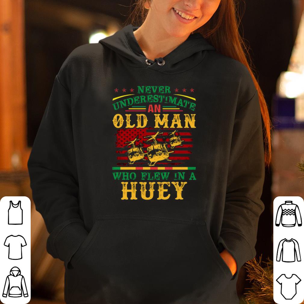 Never underestimate an old man who flew in a huey shirt 4 - Never underestimate an old man who flew in a huey shirt