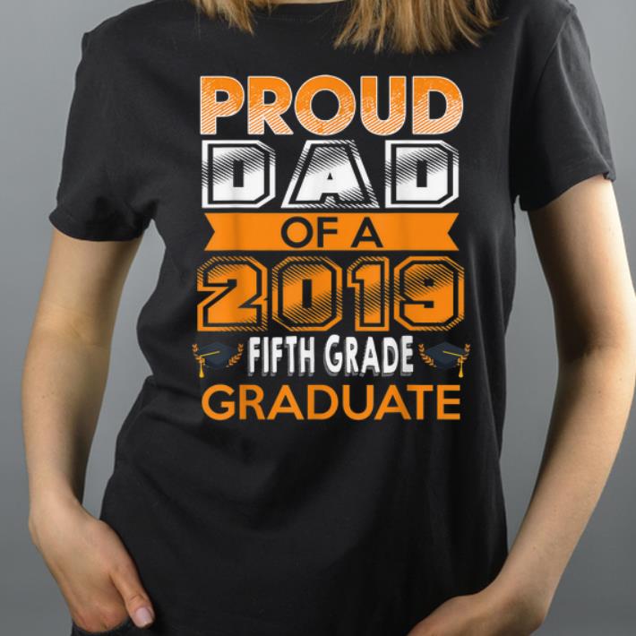 Pround Dad Of 2019 Fifth Grade Graduate Graduation shirt 4 - Pround Dad Of 2019 Fifth Grade Graduate Graduation shirt