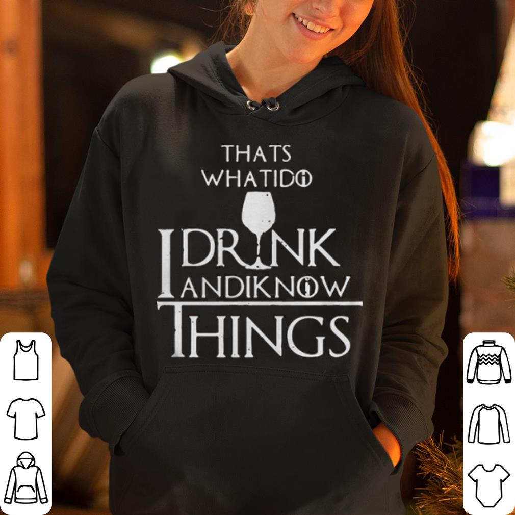 Thats what I do I drink and I know things Game of Thrones shirt 4 - Thats what I do I drink and I know things Game of Thrones shirt