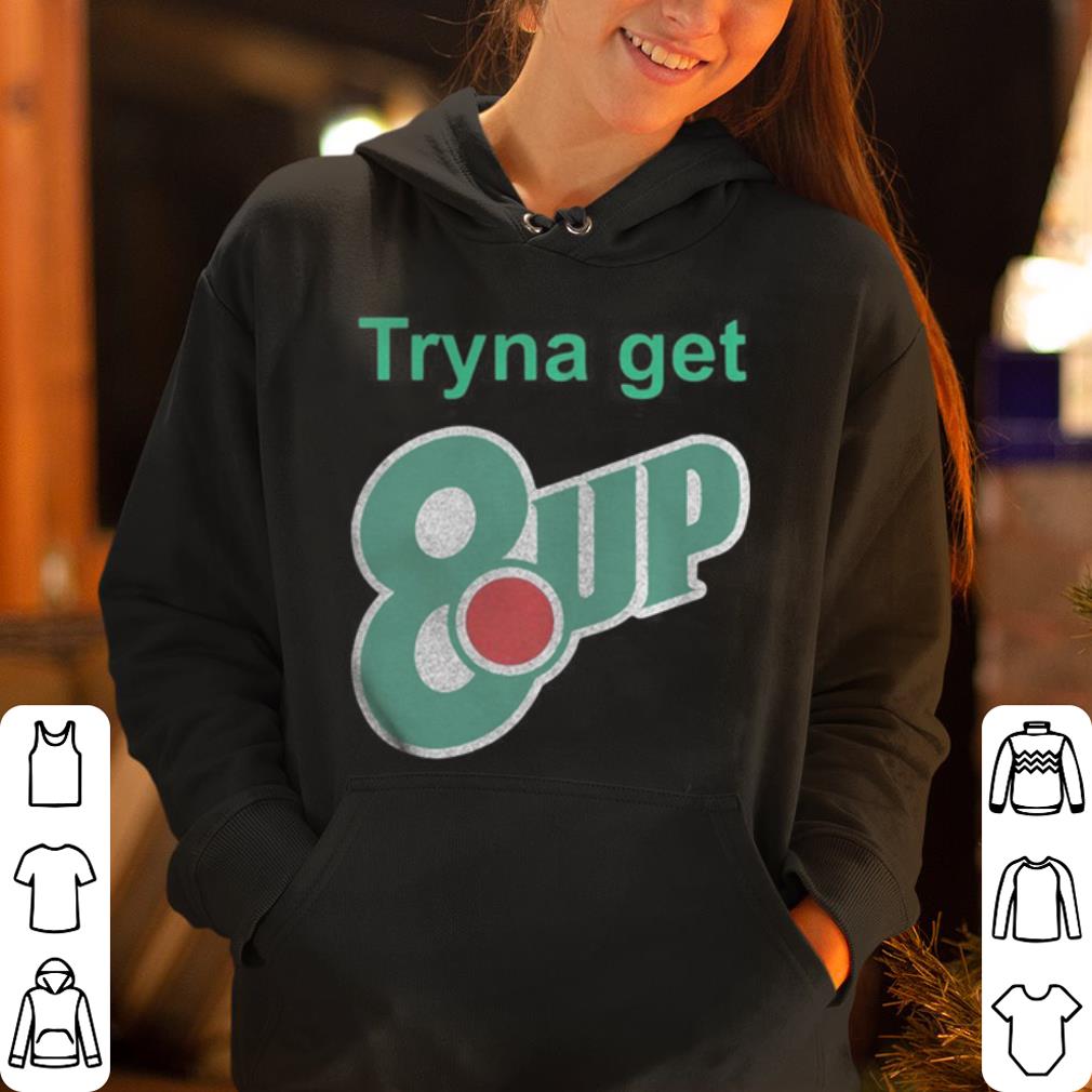 Tryna get 8 up shirt 4 - Tryna get 8 up shirt
