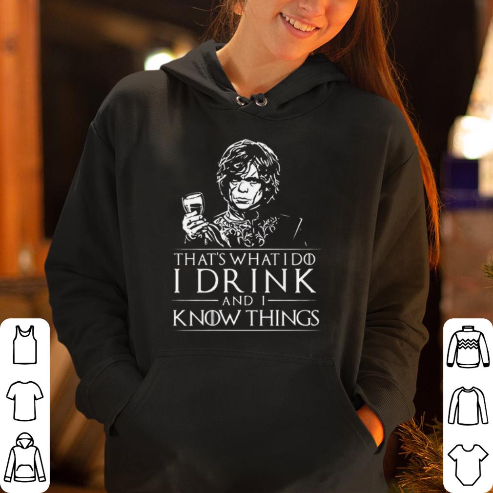 Tyrion Lannister That s What I Do I Drink And I Know Things shirt 4 - Tyrion Lannister That’s What I Do I Drink And I Know Things shirt
