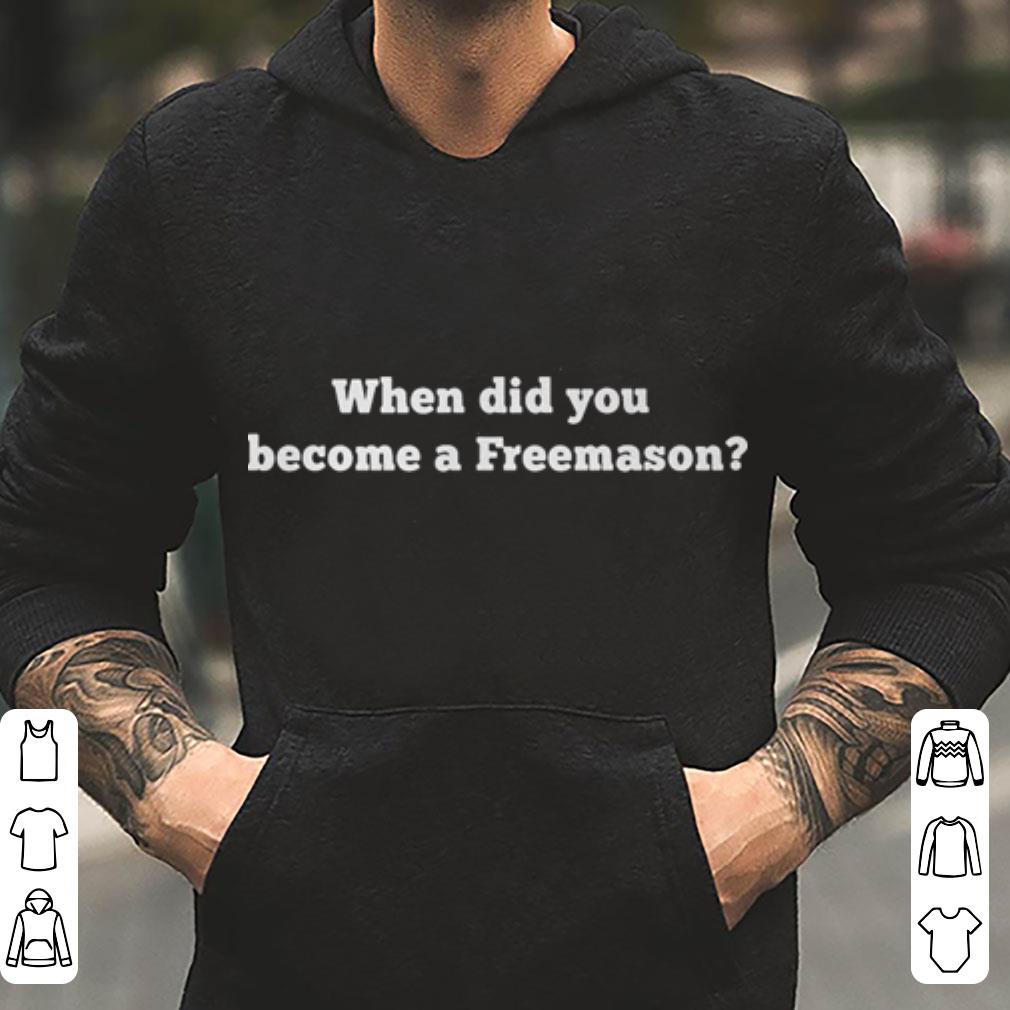 When did you become a Freemason shirt 4 - When did you become a Freemason shirt