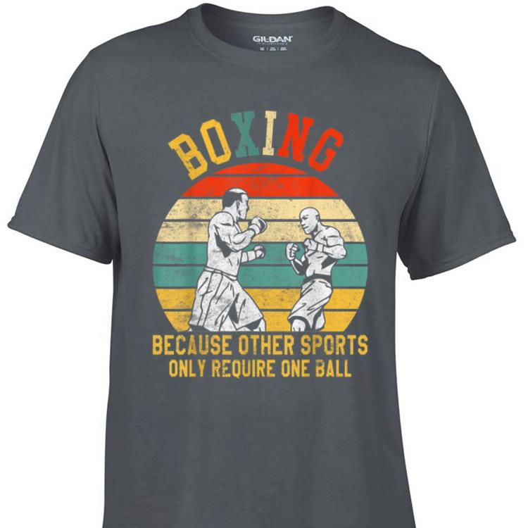 Aweome Boxing Because Other Sports Only Require One Ball Vintage shirt 1 - Aweome Boxing Because Other Sports Only Require One Ball Vintage shirt