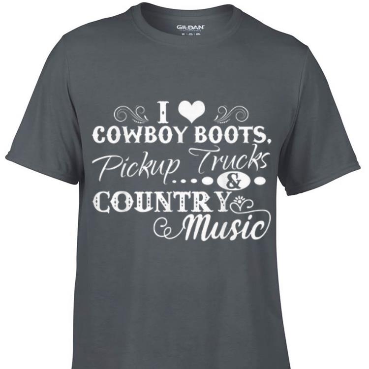 Aweome I Love Cowboy Boots Pickup Trucks And Country Music shirt 1 - Aweome I Love Cowboy Boots Pickup Trucks And Country Music shirt