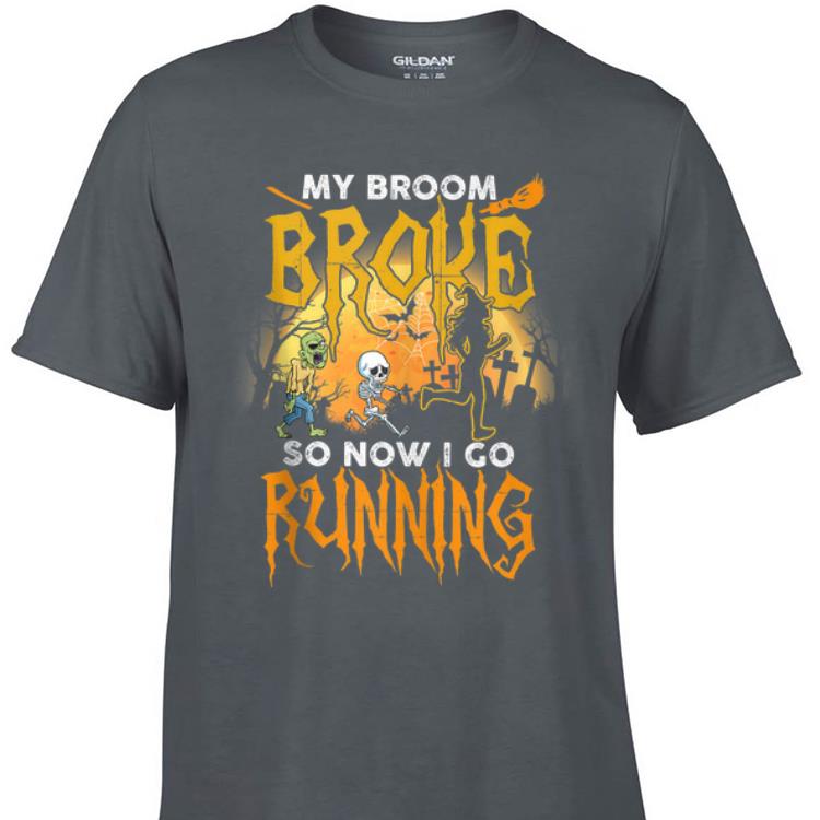 Aweome My Broom Broke So Now I Go Running Halloween shirt 1 - Aweome My Broom Broke So Now I Go Running Halloween shirt