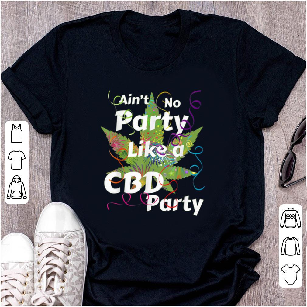 Awesome Aint No Party like A CBD Party Cannabis shirt 1 - Awesome Aint No Party like A CBD Party Cannabis shirt