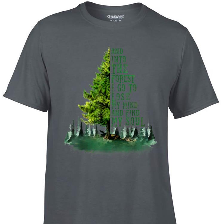 Awesome And Into The Forest I Go To Lose My Mind and Find My Soul shirt 1 - Awesome And Into The Forest I Go To Lose My Mind and Find My Soul shirt