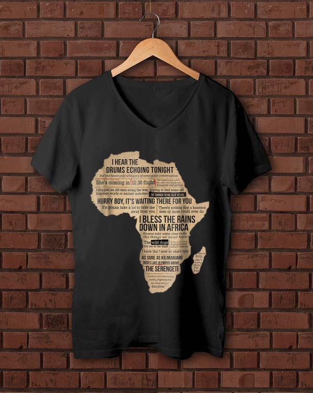 Awesome Bless Africa Rains On Toto I Hear The Drums Echoing Tonight I Bless the Rains Down In Africa shirt 1 - Awesome Bless Africa Rains On Toto I Hear The Drums Echoing Tonight I Bless the Rains Down In Africa shirt