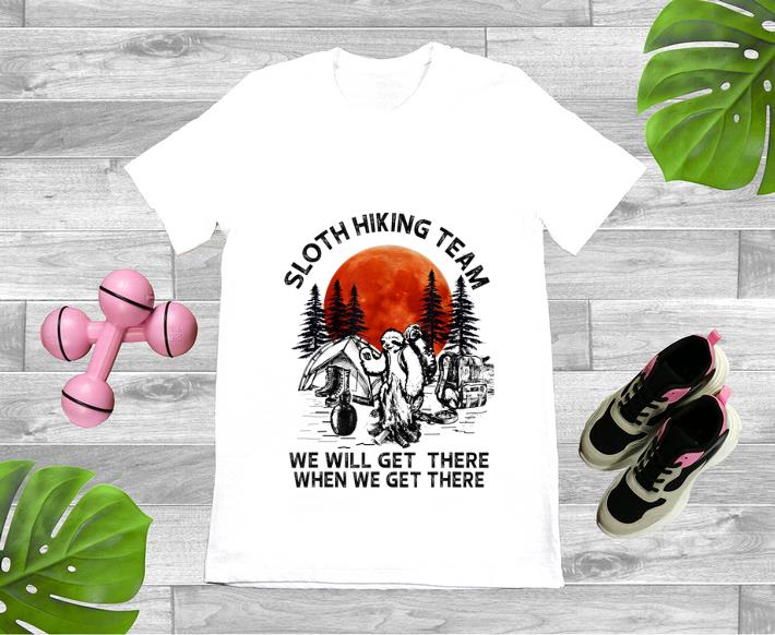 Awesome Blood Moon Sloth Hiking Team We Will Get There When We Get There Camping shirt 1 - Awesome Blood Moon Sloth Hiking Team We Will Get There When We Get There Camping shirt