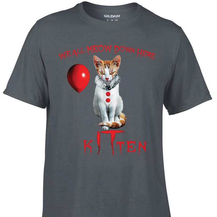 Awesome Cat We All Meow Down Here Kitten Pennywise shirt 1 - Awesome Cat We All Meow Down Here Kitten Pennywise shirt