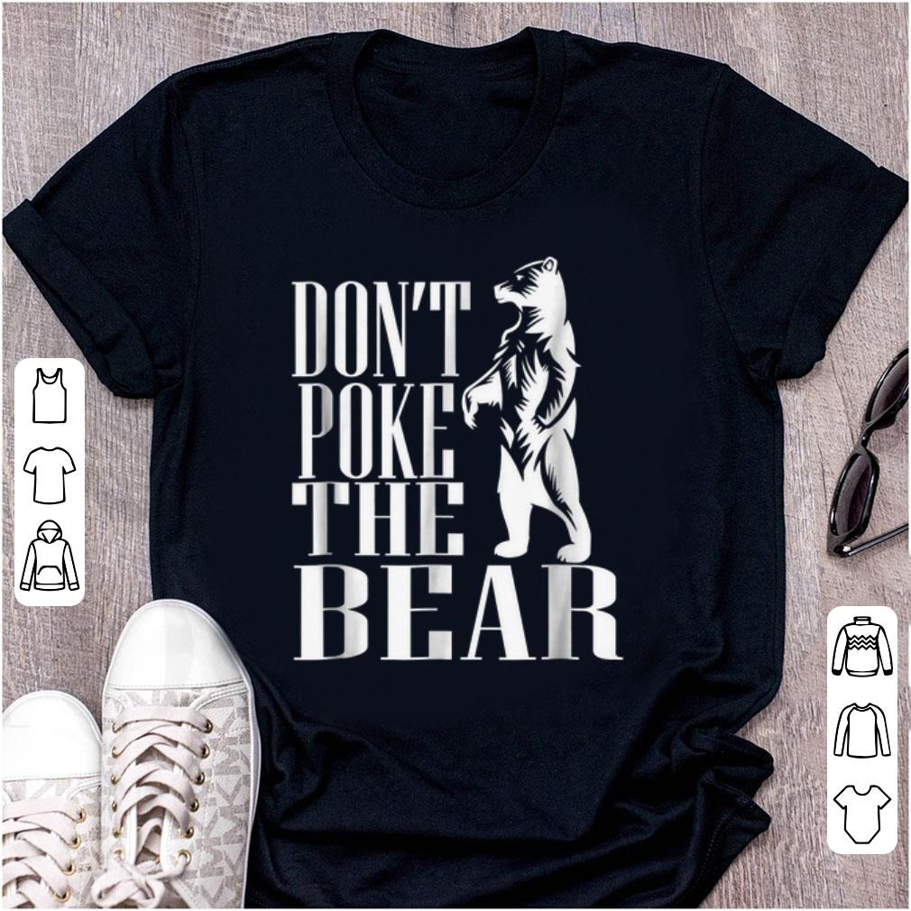 Awesome Don t Poke The Bear shirt 1 - Awesome Don't Poke The Bear shirt