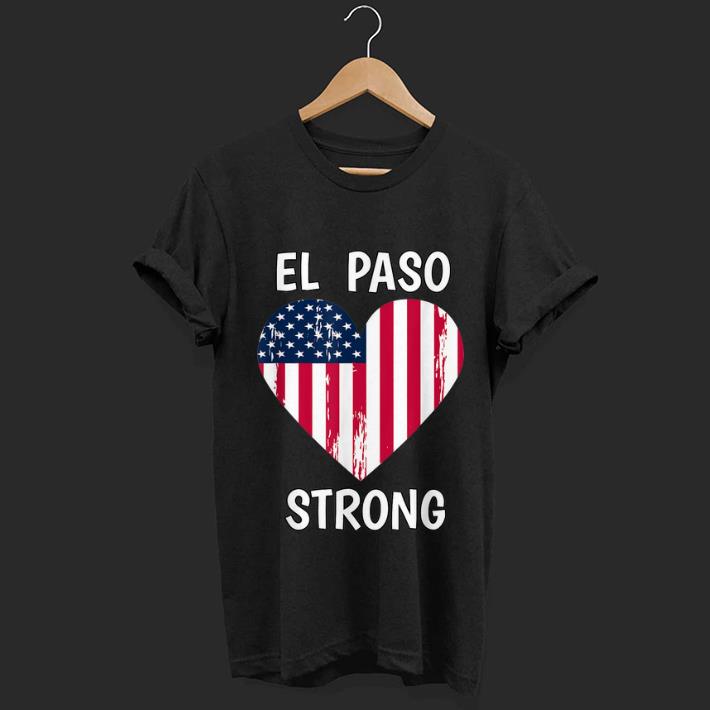 Awesome El Paso Strong American Flag Heart shirt 1 - Awesome El Paso Strong American Flag Heart shirt