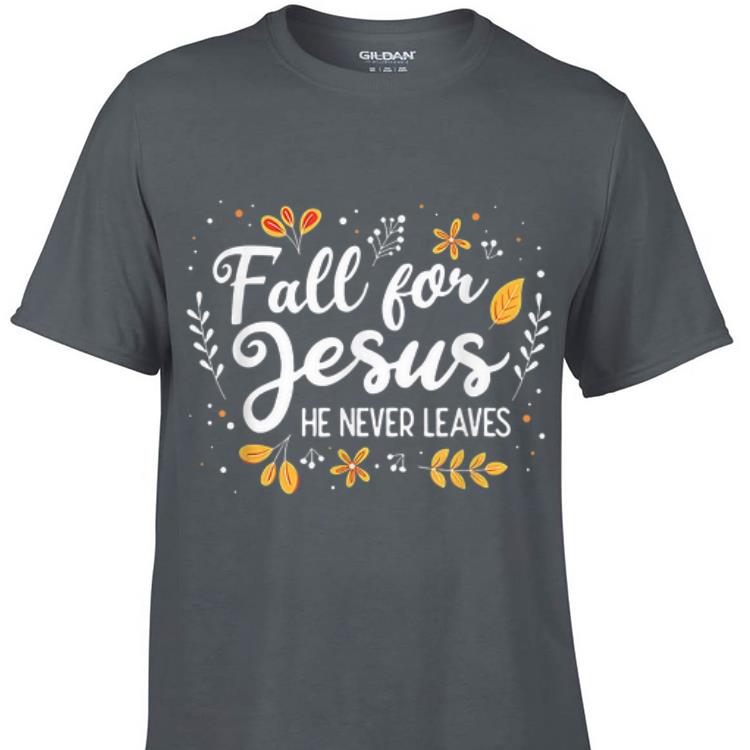 Awesome Fall For Jesus He Never Leaves shirt 1 - Awesome Fall For Jesus He Never Leaves shirt