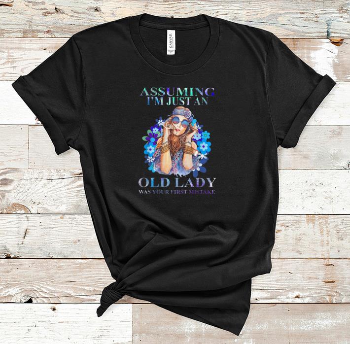 Awesome Hippie girl assuming I m just an old lady was your first mistake shirt 1 - Awesome Hippie girl assuming I'm just an old lady was your first mistake shirt