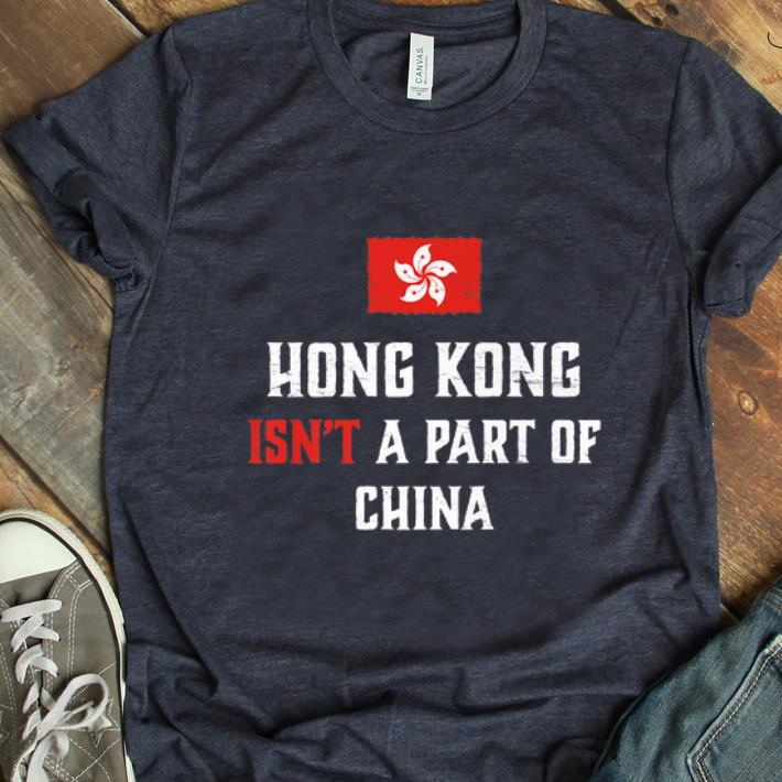 Awesome Hong Kong Isn t A Part Of China shirt 1 - Awesome Hong Kong Isn't A Part Of China shirt