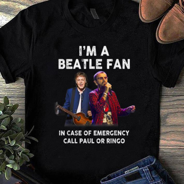 Awesome I m A Beatle Fan In Case Of Emergency Call Paul Or Ringo shirt 1 - Awesome I'm A Beatle Fan In Case Of Emergency Call Paul Or Ringo shirt
