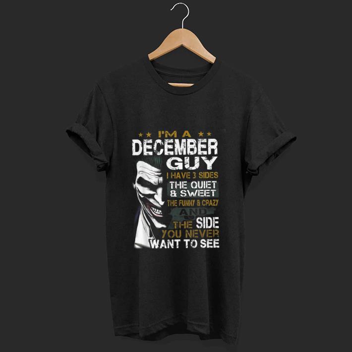 Awesome I m a December Guy I Have 3 sides The Quiet And Sweet Joker shirt 1 - Awesome I'm a December Guy I Have 3 sides The Quiet And Sweet Joker shirt