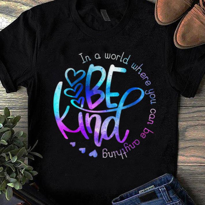 Awesome In A World Where You Can Be Anything Be Kind shirt 1 - Awesome In A World Where You Can Be Anything Be Kind shirt