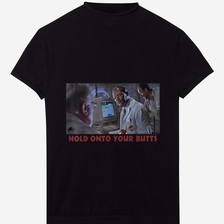 Awesome Jurassic Park Doctor Ray Arnold Hold Onto Your Butts shirt 1 - Awesome Jurassic Park Doctor Ray Arnold Hold Onto Your Butts shirt