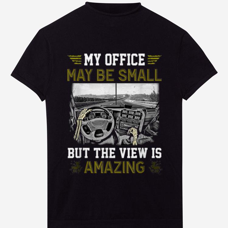 Awesome My Office May Be Small But The View Is Amazing shirt 1 - Awesome My Office May Be Small But The View Is Amazing shirt