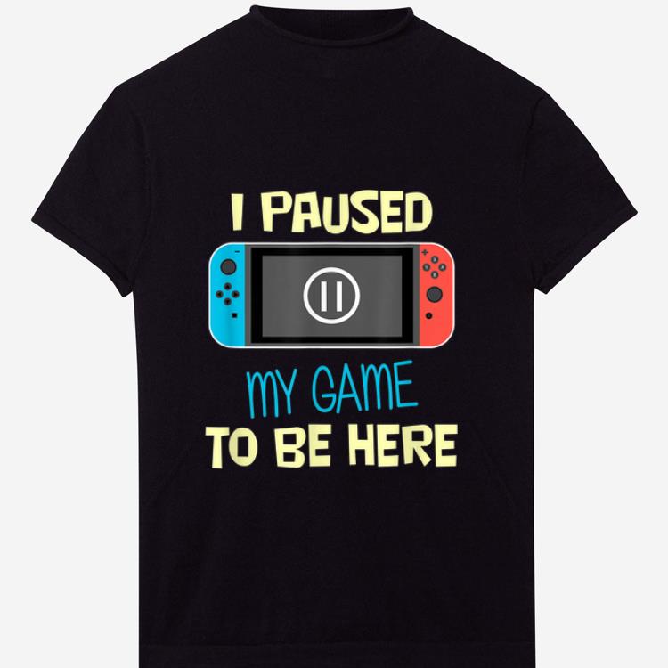 Awesome Nitando Switch I Paused My Game To Be Here shirt 1 - Awesome Nitando Switch I Paused My Game To Be Here shirt