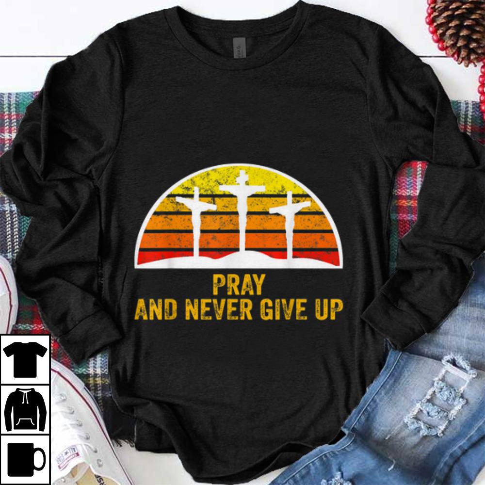 Awesome Pray and Never Give Up Faith Christian Vintage shirt 1 - Awesome Pray and Never Give Up Faith Christian Vintage shirt