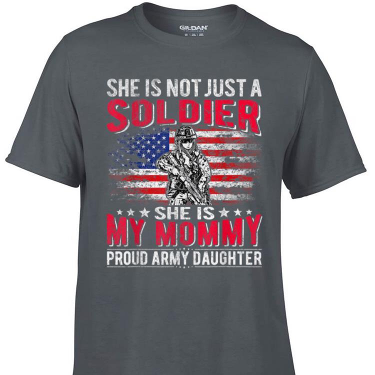 Awesome She Is Not Just A Soldier She Is My Mommy shirt 1 - Awesome She Is Not Just A Soldier She Is My Mommy shirt