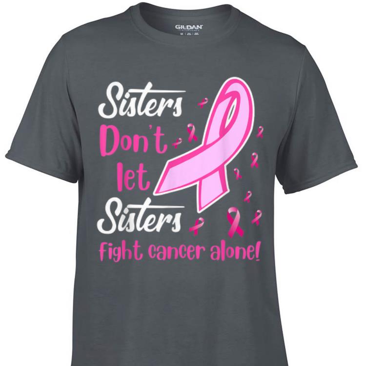 Awesome Sisters Don t Let Sisters Fight Breast Cancer Alone shirt 1 - Awesome Sisters Don't Let Sisters Fight Breast Cancer Alone shirt