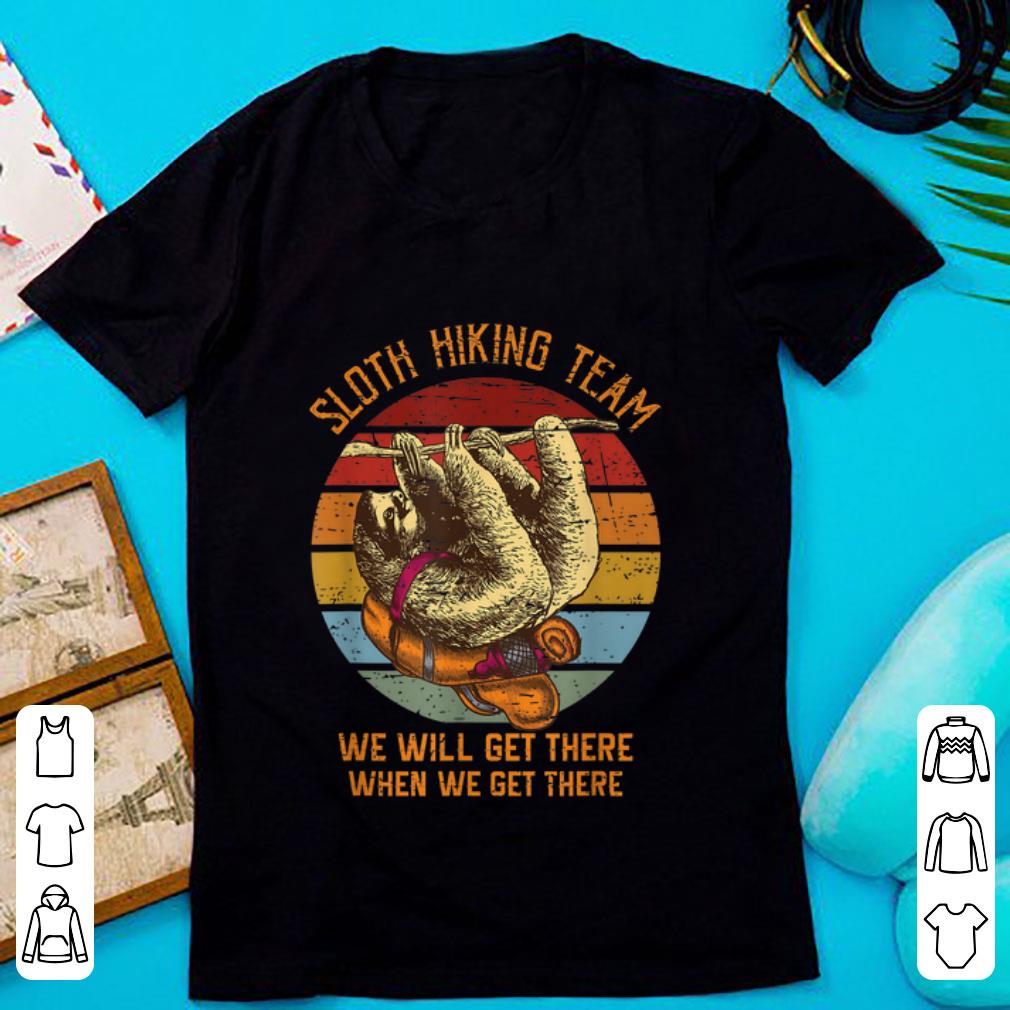 Awesome Sloth Hiking team We Will Get There When We Get There Vintage shirt 1 - Awesome Sloth Hiking team We Will Get There When We Get There Vintage shirt