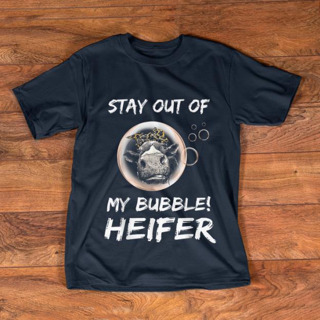 Awesome Stay Out Of My Bubble Heifer shirt 1 - Awesome Stay Out Of My Bubble Heifer shirt