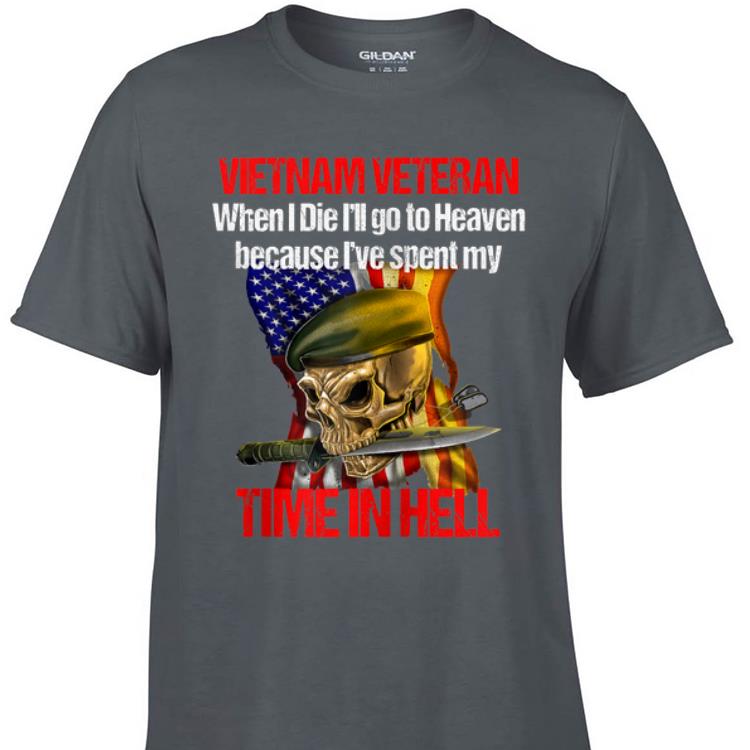 Awesome Veteran Vietnam War When I Die I Will go to Heaven shirt 1 - Awesome Veteran Vietnam War When I Die I Will go to Heaven shirt