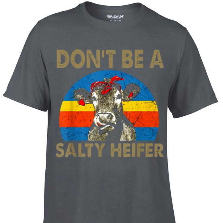 Dont Be A Salty Heifer Vintage shirt 1 - Dont Be A Salty Heifer Vintage shirt