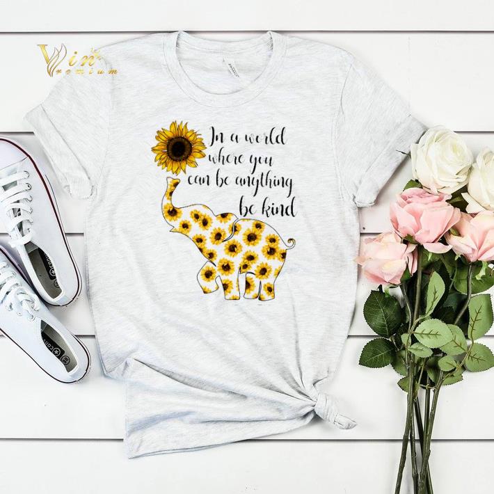 Elephant sunflower in a world where you can be anything be kind shirt sweater 4 - Elephant sunflower in a world where you can be anything be kind shirt sweater