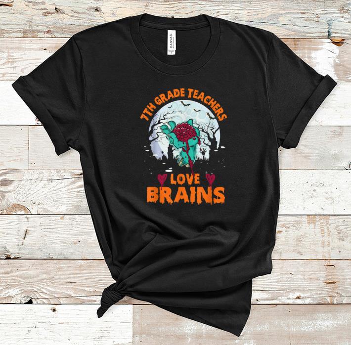 Funny 7th Grade Teachers Love Brains Halloween School Gifts shirt 1 - Funny 7th Grade Teachers Love Brains Halloween School Gifts shirt