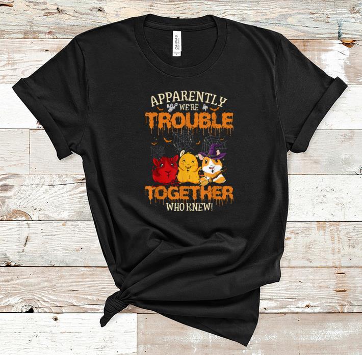 Funny Apparently We re Trouble When We Are Guinea Pigs Halloween shirt 1 - Funny Apparently We're Trouble When We Are Guinea Pigs Halloween shirt