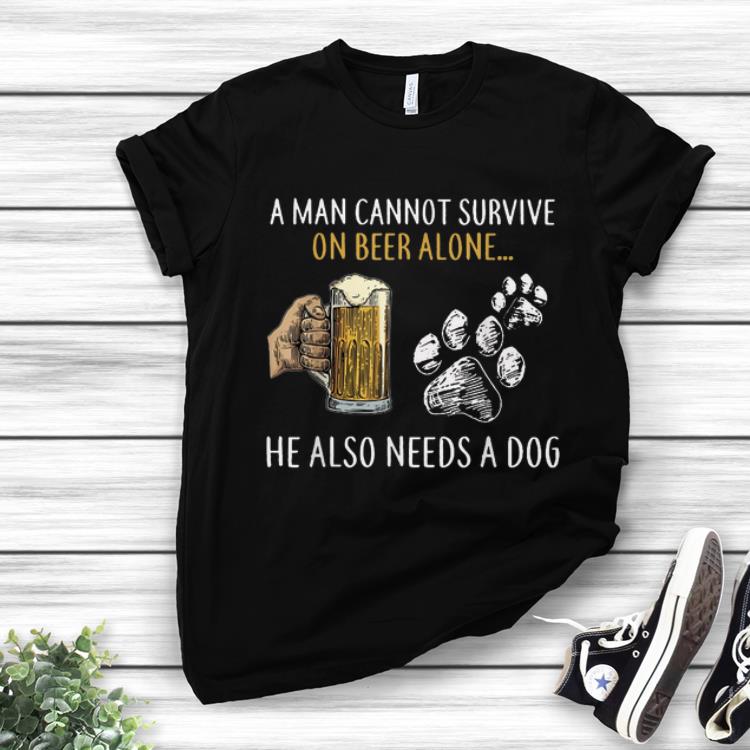 Hot A Man Cannot Survive On Beer Alone He Also Need A Dog shirt 1 - Hot A Man Cannot Survive On Beer Alone He Also Need A Dog shirt