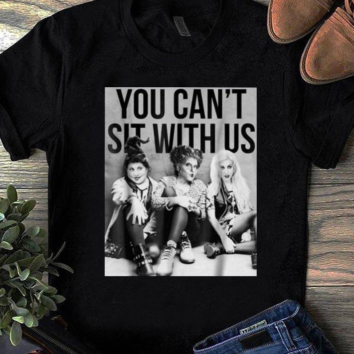 Hot Hocus Pocus You Can t Sit With Us shirt 1 - Hot Hocus Pocus You Can't Sit With Us shirt