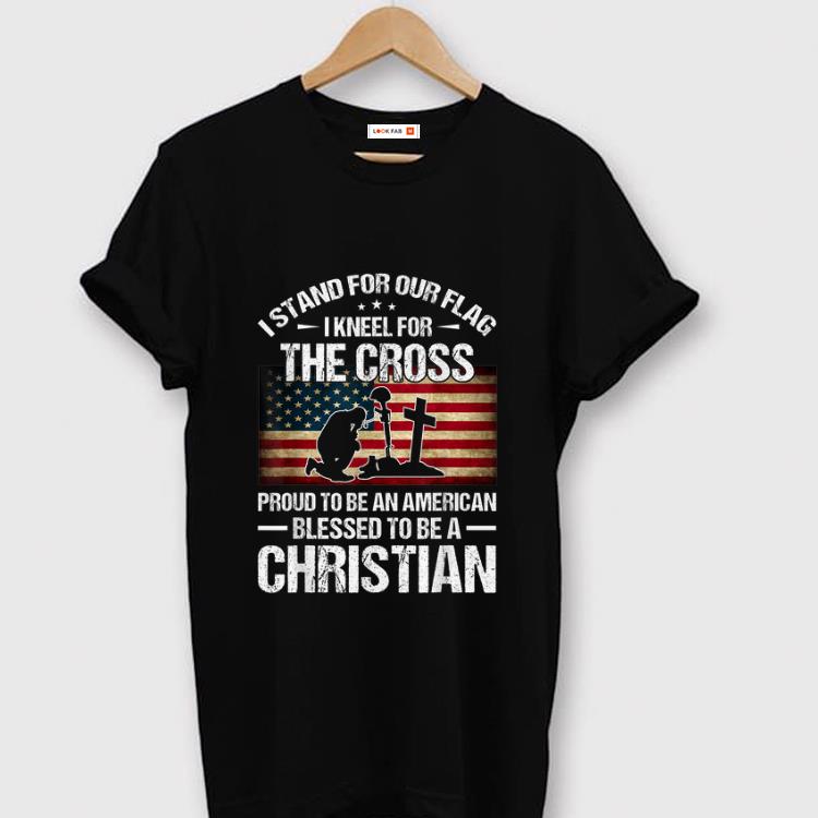 Hot I Stand For Our Flag I Kneel For The Cross Proud To Bee And American Blessed To Be A Christian shirt 1 - Hot I Stand For Our Flag I Kneel For The Cross Proud To Bee And American Blessed To Be A Christian shirt