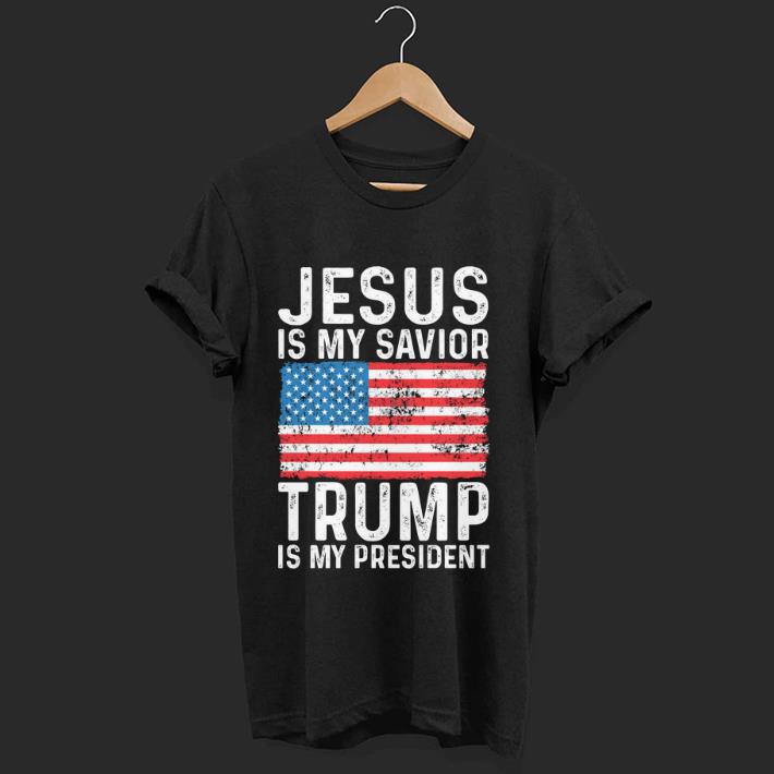 Hot Jesus Is My Savior Trump Is My President shirt 1 - Hot Jesus Is My Savior Trump Is My President shirt