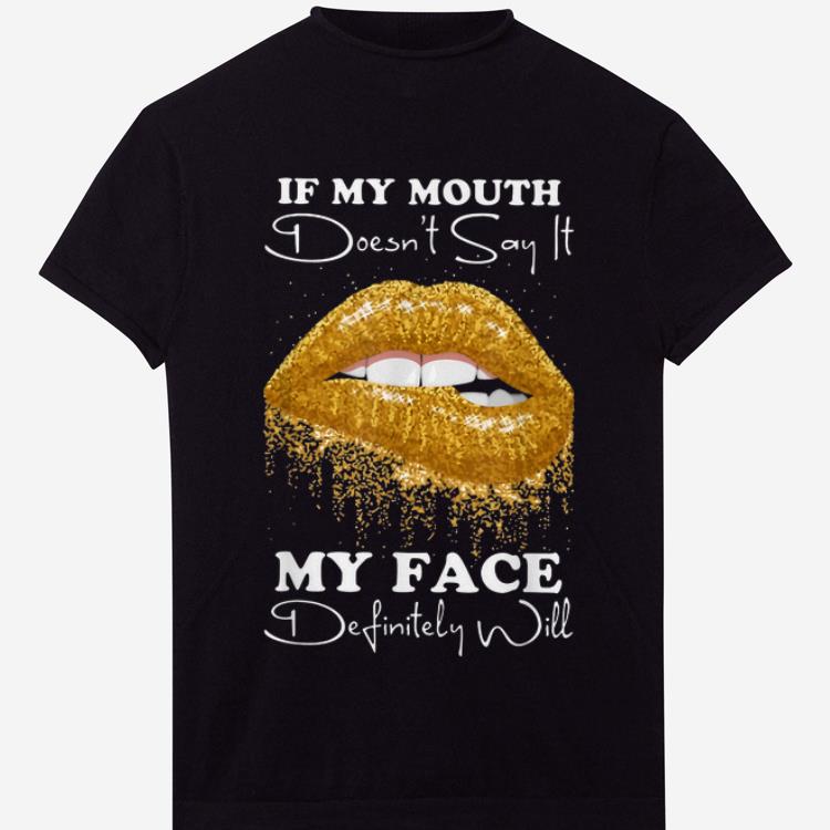 Hot Lip If You Mouth Doesn t Say It My Face Definitely Will shirt 1 - Hot Lip If You Mouth Doesn't Say It My Face Definitely Will shirt