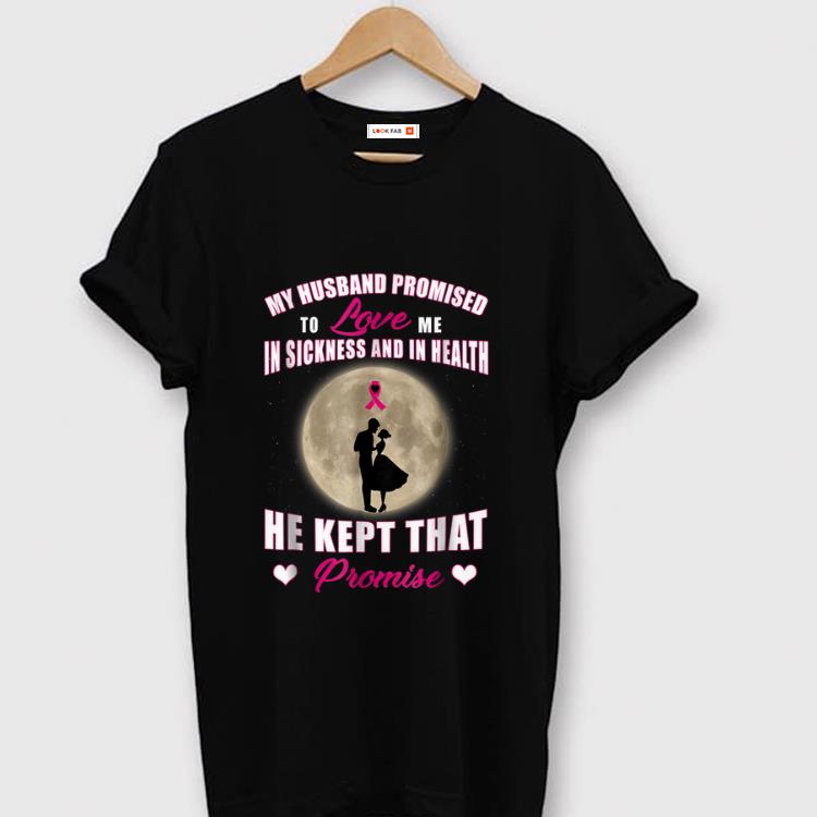 Hot My Husband Promised to Love Me in Sickness and in Health He Kept That Promise shirt 1 - Hot My Husband Promised to Love Me in Sickness and in Health He Kept That Promise shirt