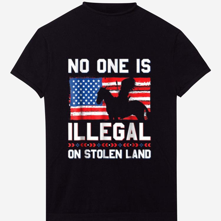 Hot No One Is Illegal On Stolen Land Native Americans American Flag shirt 1 - Hot No One Is Illegal On Stolen Land Native Americans American Flag shirt