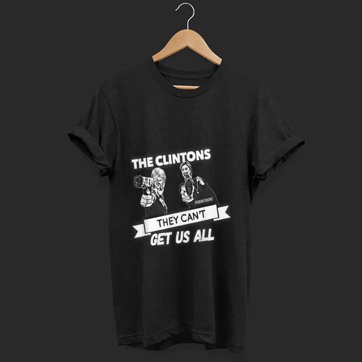 Hot The Clintons Can t Get Us All shirt 1 - Hot The Clintons Can't Get Us All shirt