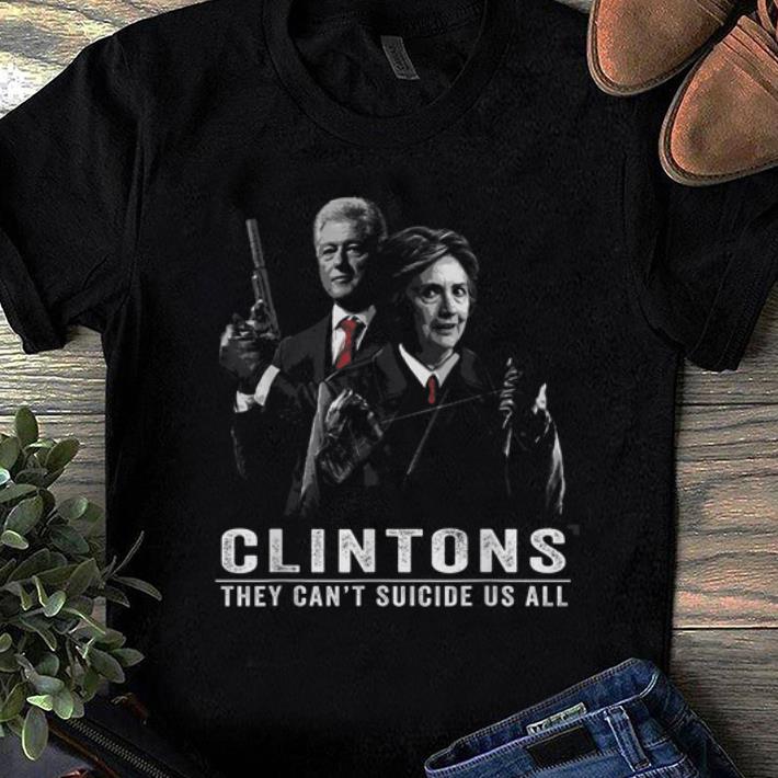 Hot The Clintons They Can t Suicide Us All shirt 1 - Hot The Clintons They Can't Suicide Us All shirt