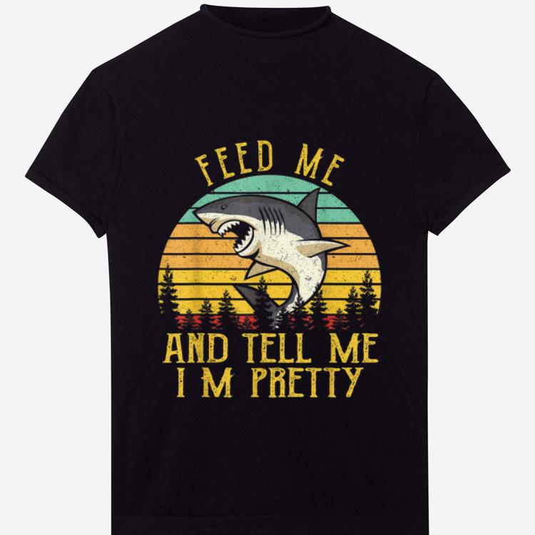 Hot Vintage Shark Feed Me And Tell Me I m Pretty shirt 1 - Hot Vintage Shark Feed Me And Tell Me I'm Pretty shirt