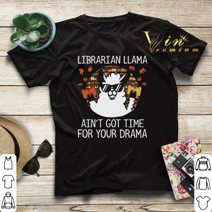 Librarian llama ain t got time for your drama shirt sweater 4 - Librarian llama ain't got time for your drama shirt sweater