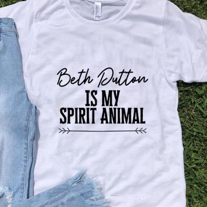 Nice Beth Dutton Is My Spirit Animal shirt 1 - Nice Beth Dutton Is My Spirit Animal shirt