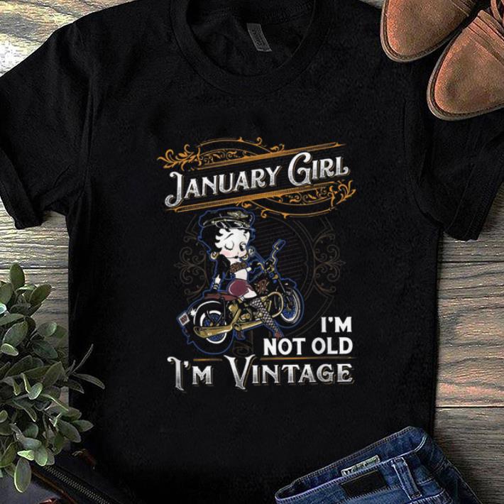 Nice Betty Boop January Girl I m Not Old I m Vintage shirt 1 - Nice Betty Boop January Girl I'm Not Old I'm Vintage shirt
